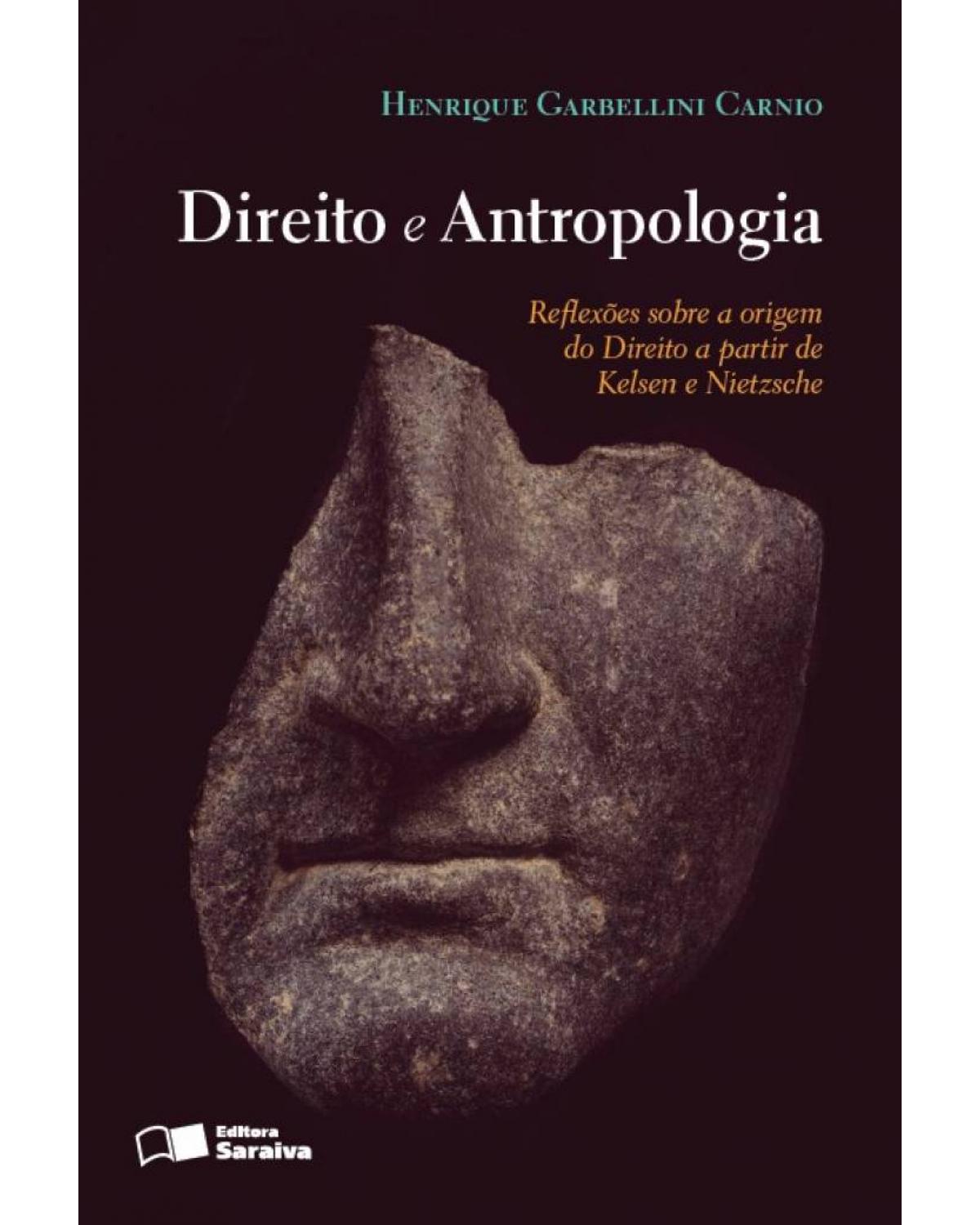 Direito e antropologia - reflexões sobre a origem do direito a partir de Kelsen e Nietzsche - 1ª Edição | 2013