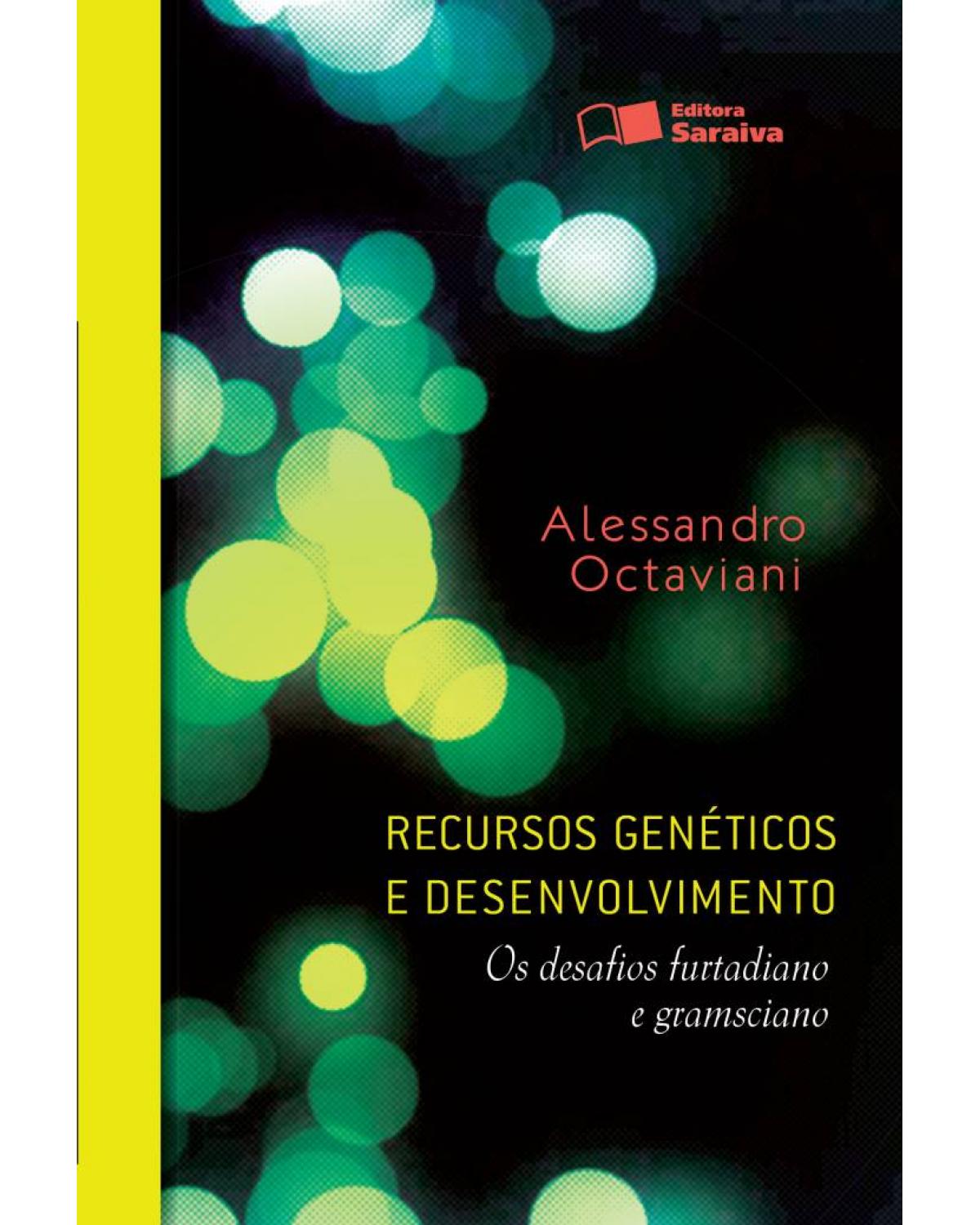 Recursos genéticos e desenvolvimento - os desafios furtadiano e gramsciano - 1ª Edição | 2013