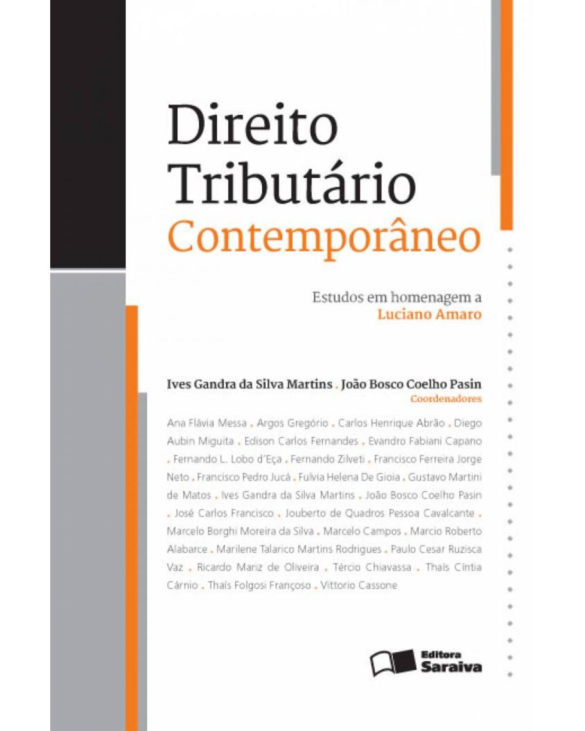 Direito tributário contemporâneo - estudos em homenagem a Luciano Amaro - 1ª Edição | 2013
