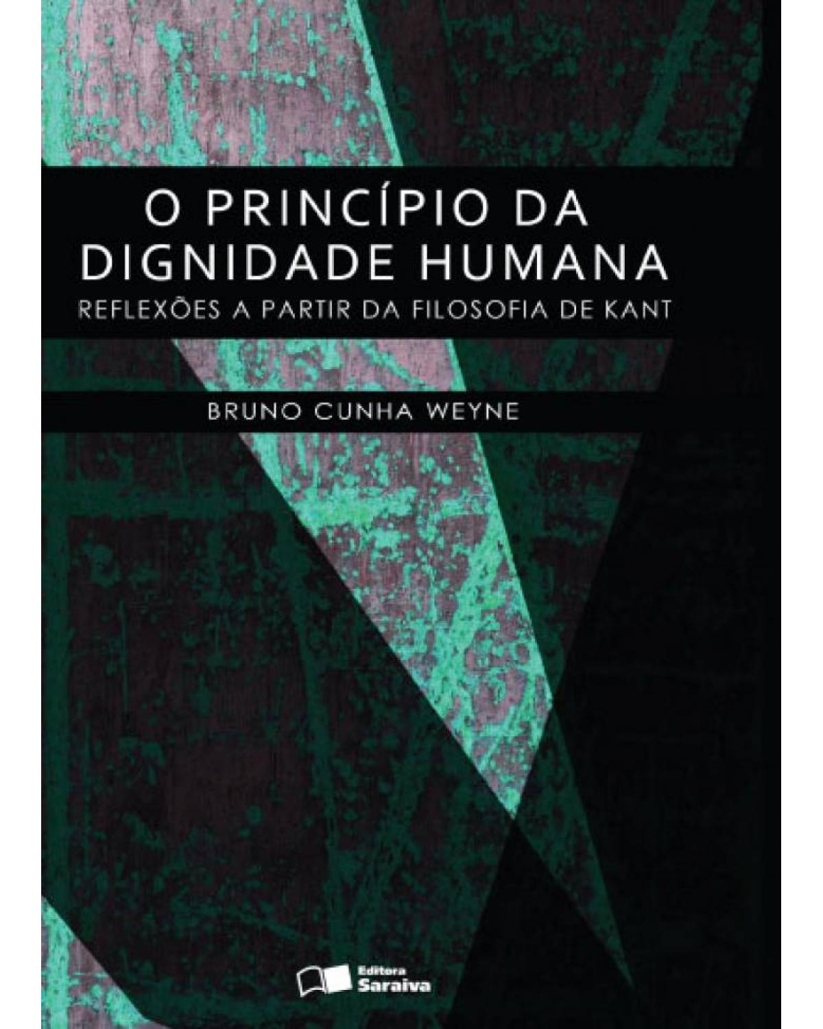 O princípio da dignidade humana - reflexões a partir da filosofia de Kant - 1ª Edição | 2013