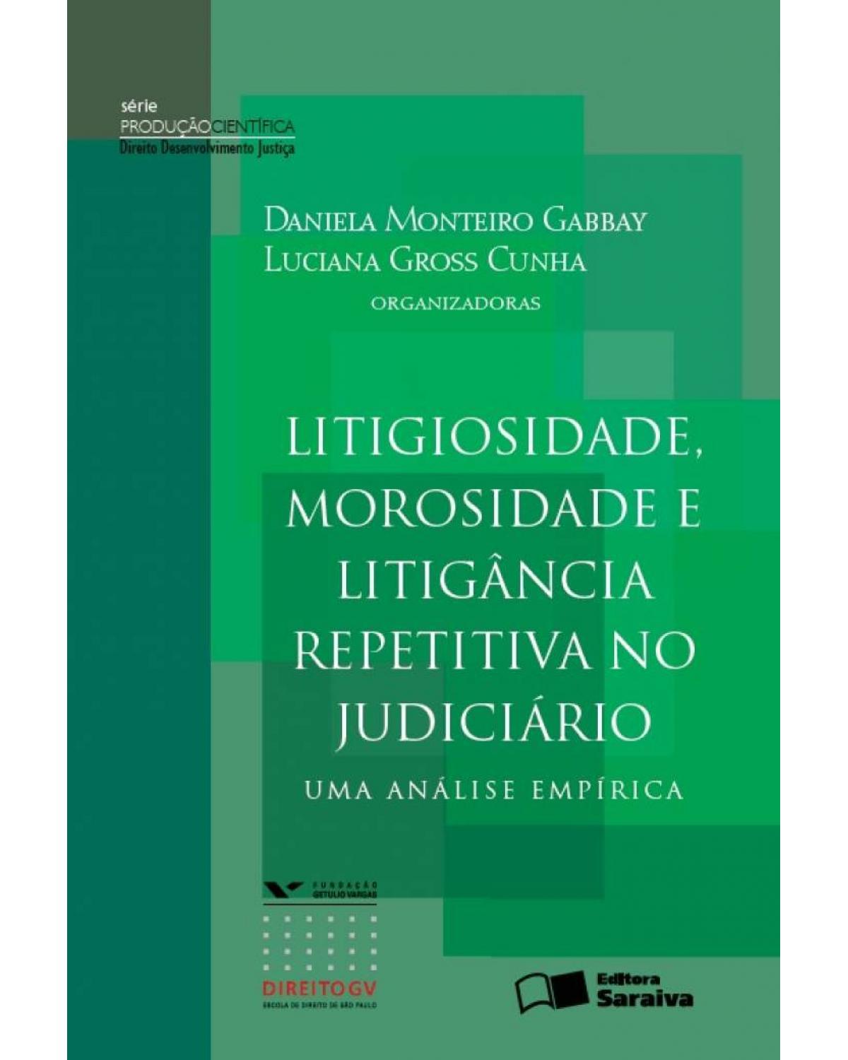 Litigiosidade, morosidade e litigância repetitiva no judiciário - uma análise empírica - 1ª Edição | 2013