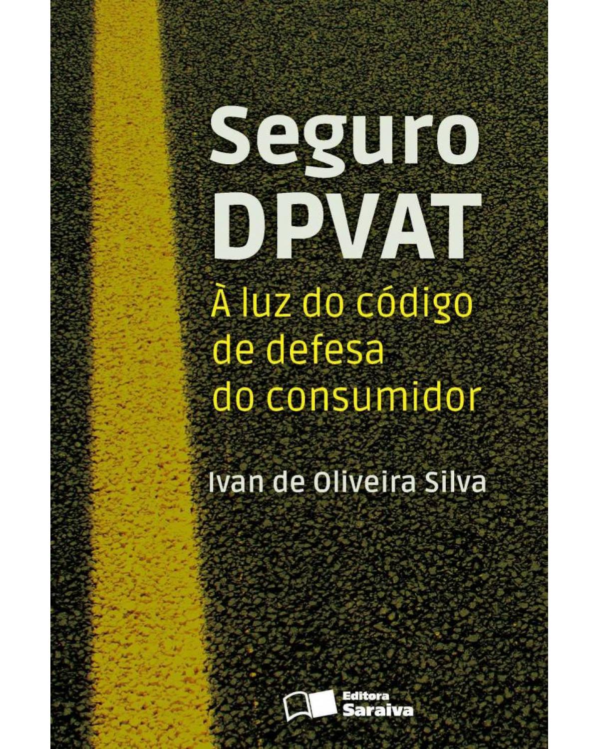 Seguro DPVAT - à luz do código de defesa do consumidor - 1ª Edição | 2013
