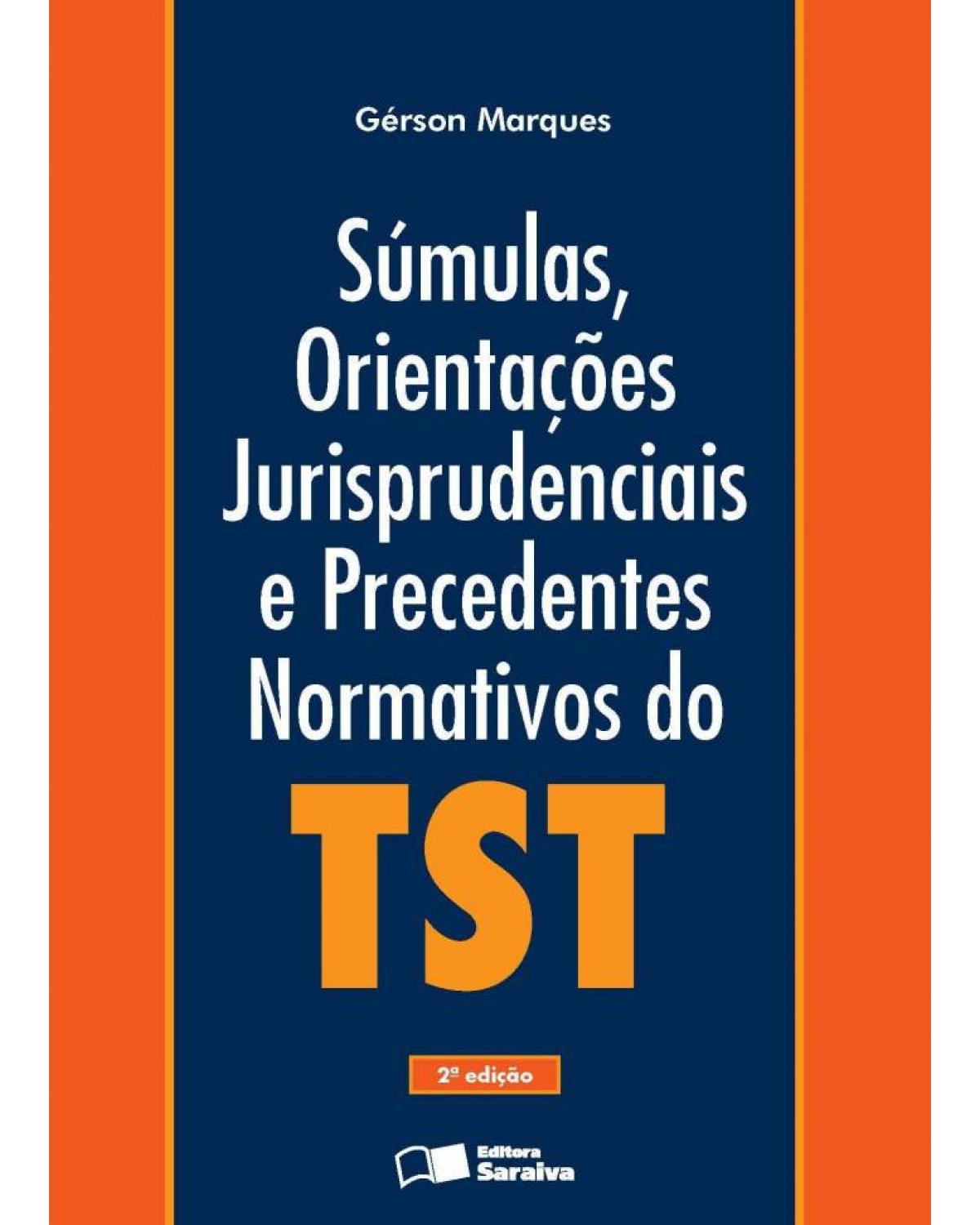 Súmulas, orientações jurisprudenciais e precedentes normativos do tst - 2ª Edição | 2013