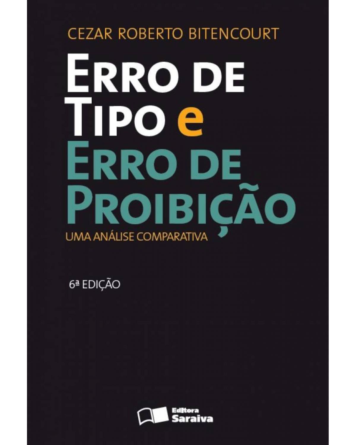 Erro de Tipo e Erro de Proibição - 6ª Edição 2013 - uma análise comparativa - 6ª Edição | 2013