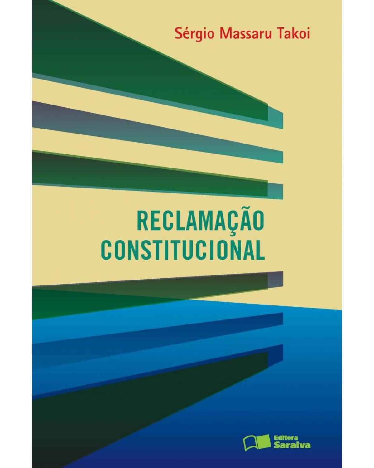 Reclamação constitucional - 1ª Edição | 2013