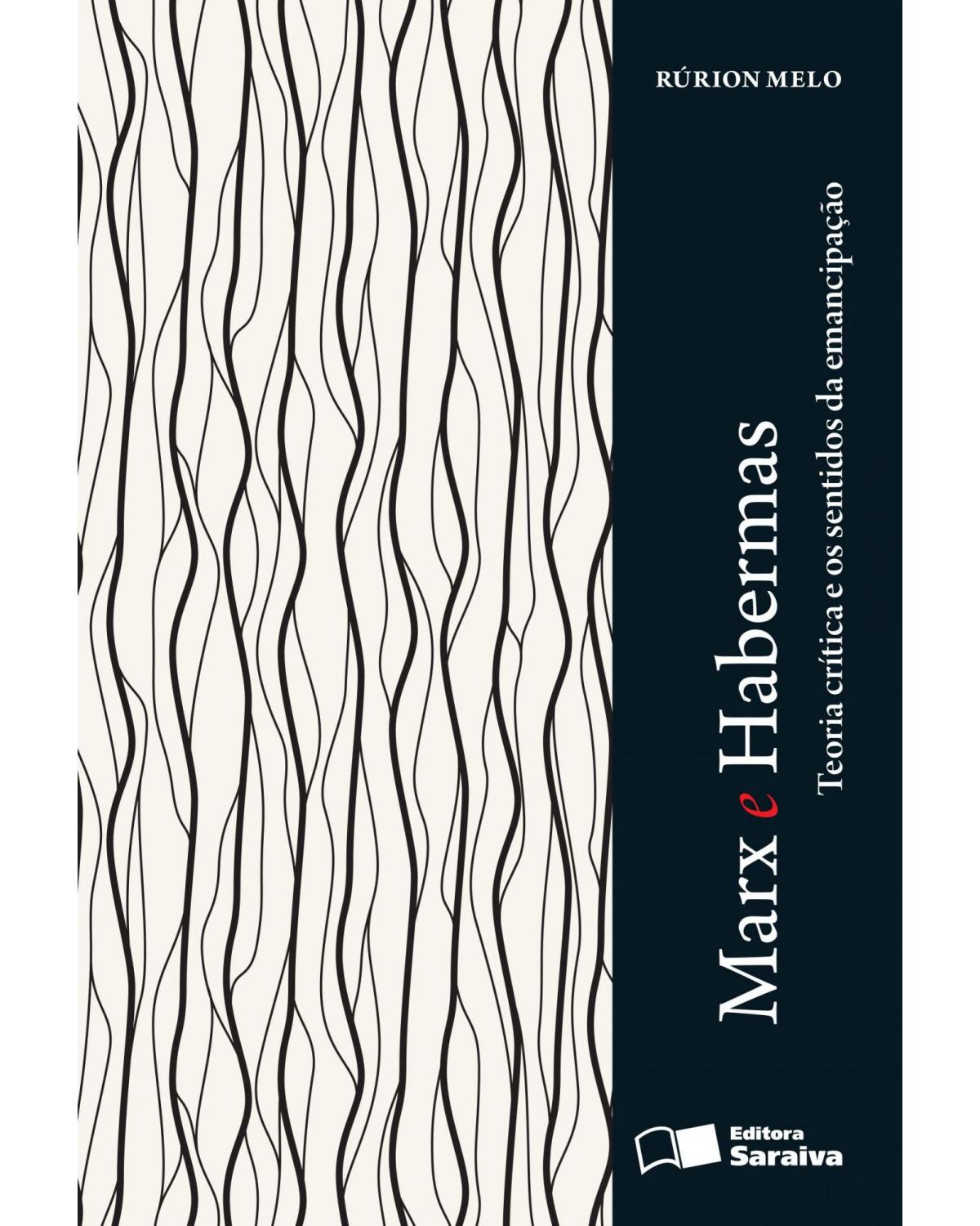 Marx e Habermas - teoria crítica e os sentidos da emancipação - 1ª Edição | 2013