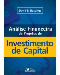 Análise financeira de projetos de investimento de capital - 1ª Edição | 2013
