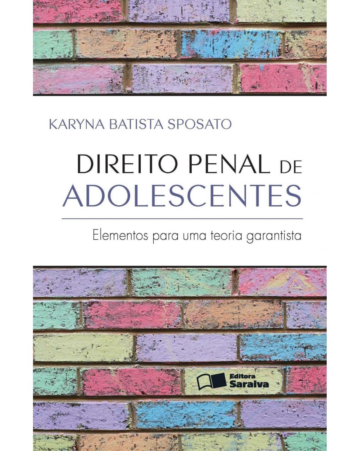 Direito penal de adolescentes - elementos para uma teoria garantista - 1ª Edição | 2013