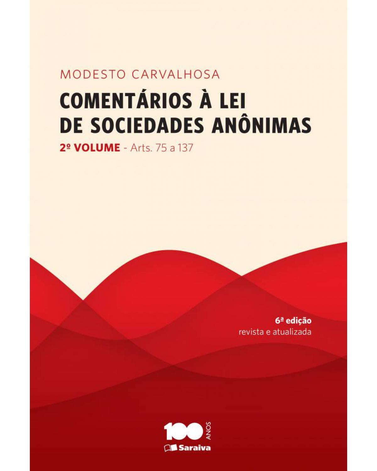 Comentários à lei de sociedades anônimas - Volume 2: arts. 75 a 137 - 6ª Edição | 2014