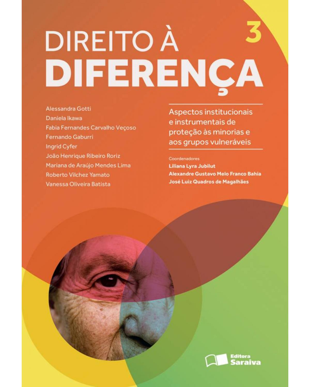 Direito à diferença - Volume 3: aspectos institucionais e instrumentais de proteção às minorias e aos grupos vulneráveis - 1ª Edição | 2013