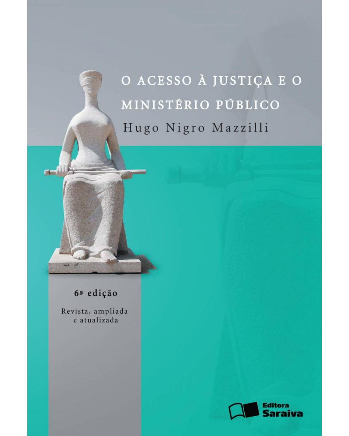 O acesso à justiça e o ministério público - 6ª Edição | 2013