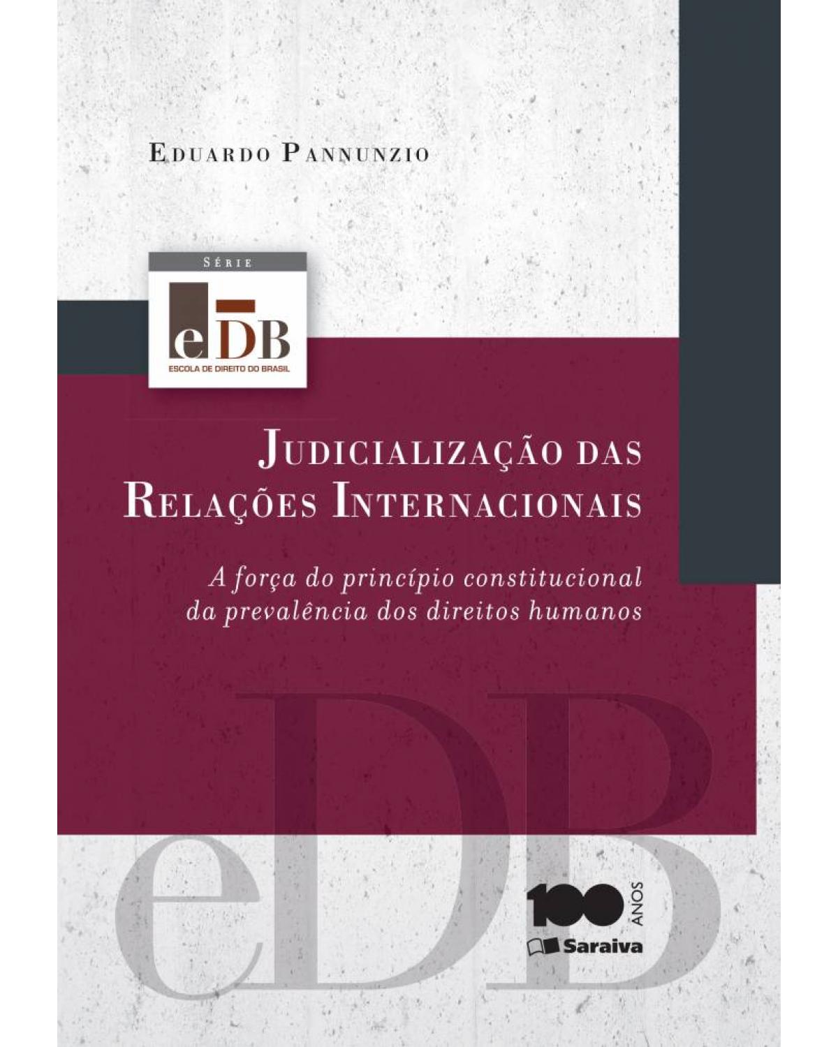 Judicialização das relações internacionais - a força do princípio constitucional da prevalência dos direitos humanos - 1ª Edição | 2014