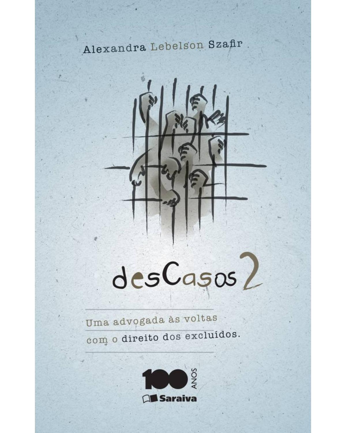 Descasos 2 - 1ª Edição 2014 - uma advogada às voltas com o direito dos excluídos - 1ª Edição | 2014