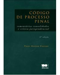 Código de processo penal - comentários consolidados e crítica jurisprudencial - 6ª Edição | 2014