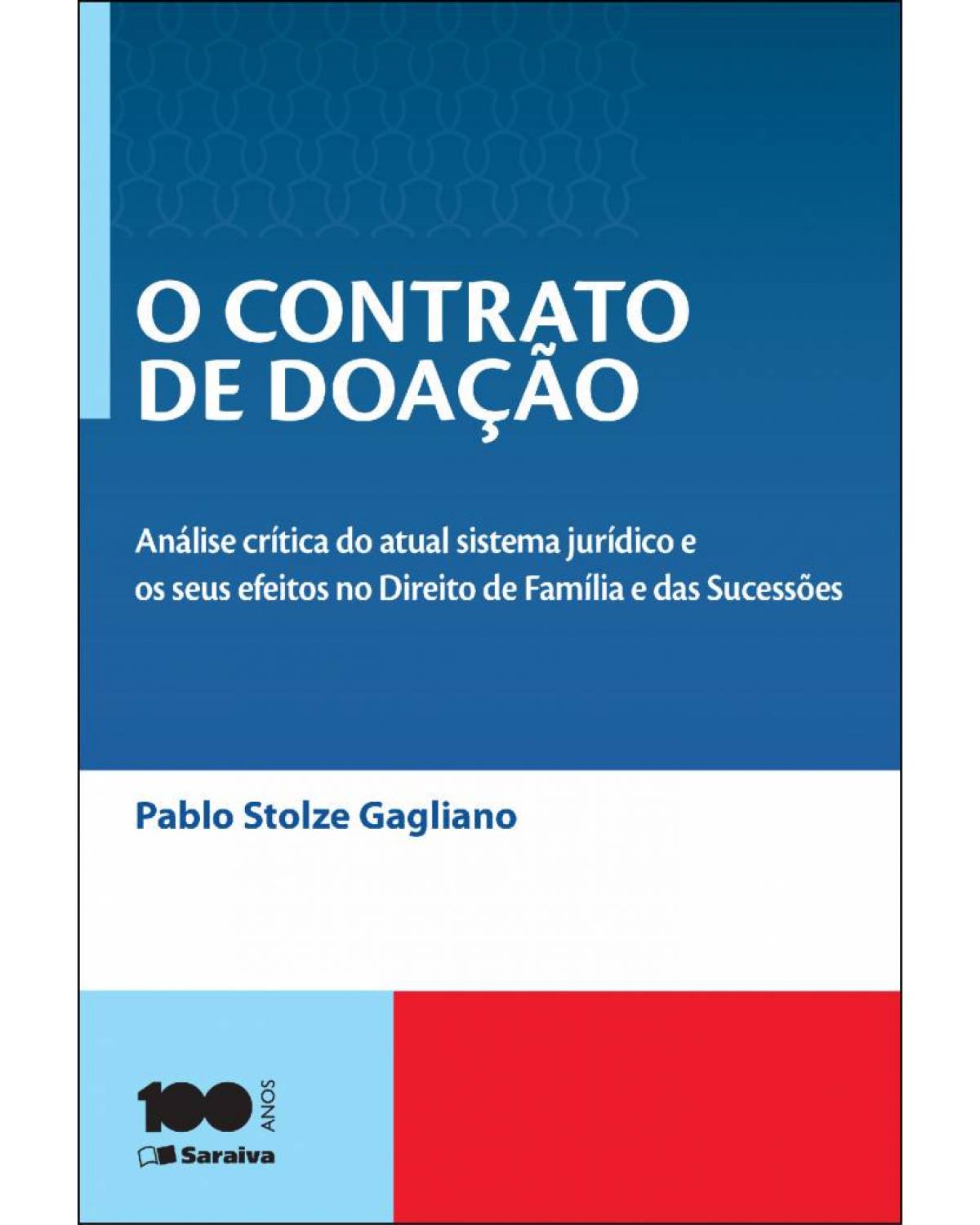 O contrato de doação - análise crítica do atual sistema jurídico e os seus efeitos no direito de família e das sucessões - 4ª Edição | 2014