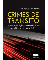 Crimes de trânsito e de circulação extratrânsito - comentários à parte penal do CTB - 1ª Edição | 2015
