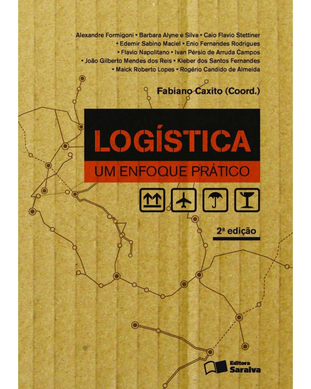 Logística - um enfoque prático - 2ª Edição | 2014