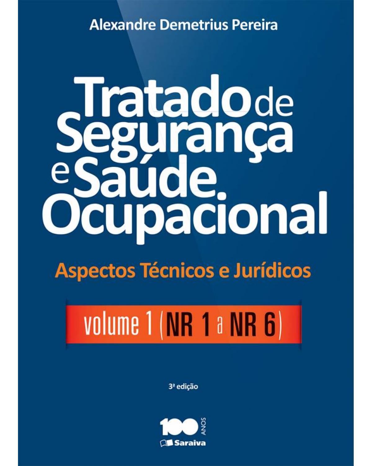 Tratado de segurança e saúde ocupacional - Volume 1: aspectos técnicos e jurídicos - NR 1 a NR 6 - 3ª Edição | 2015