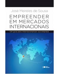 Empreender em mercados internacionais - um guia para internacionalizar sua empresa - 1ª Edição | 2014