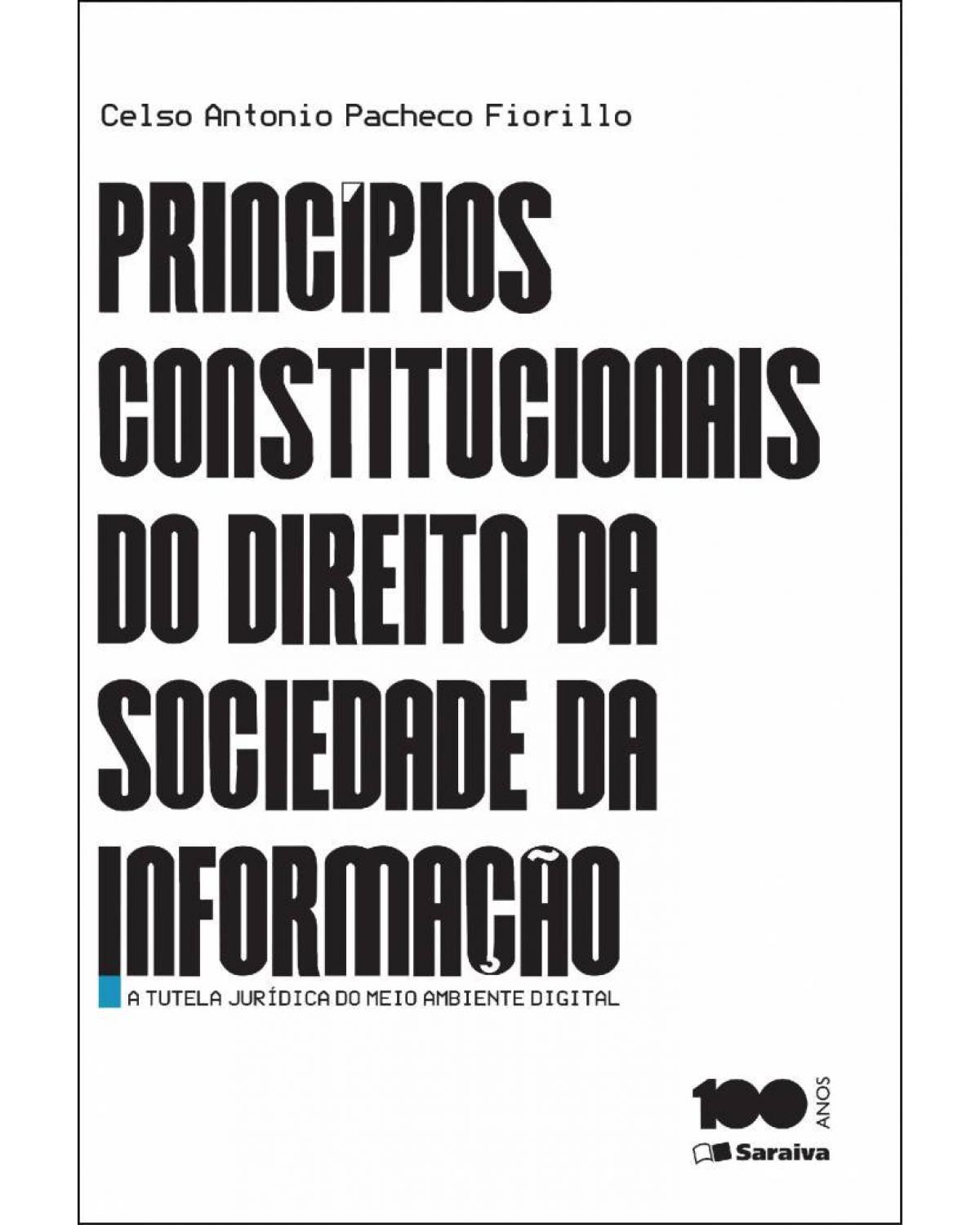 Princípios constitucionais do direito da sociedade da informação - a tutela jurídica do meio ambiente digital - 1ª Edição | 2015