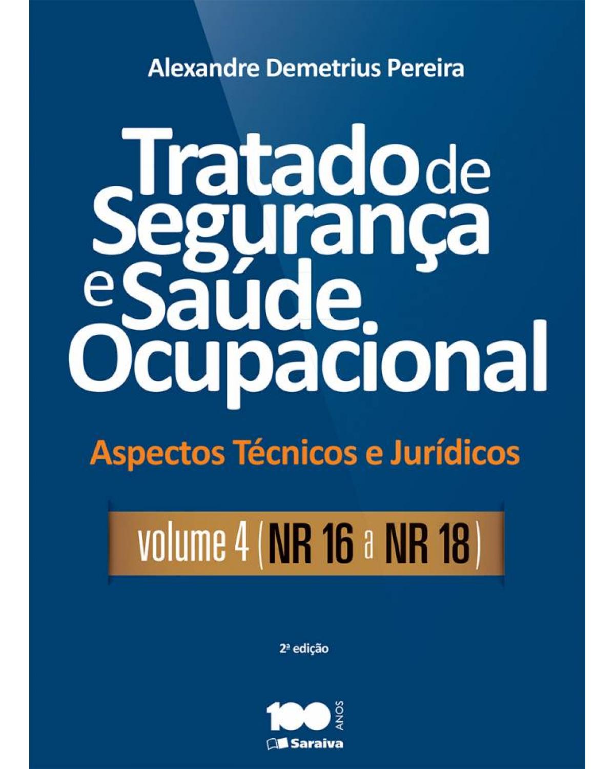 Tratado de segurança e saúde ocupacional - Volume 4: aspectos técnicos e jurídicos - NR 16 a NR 18 - 2ª Edição | 2015