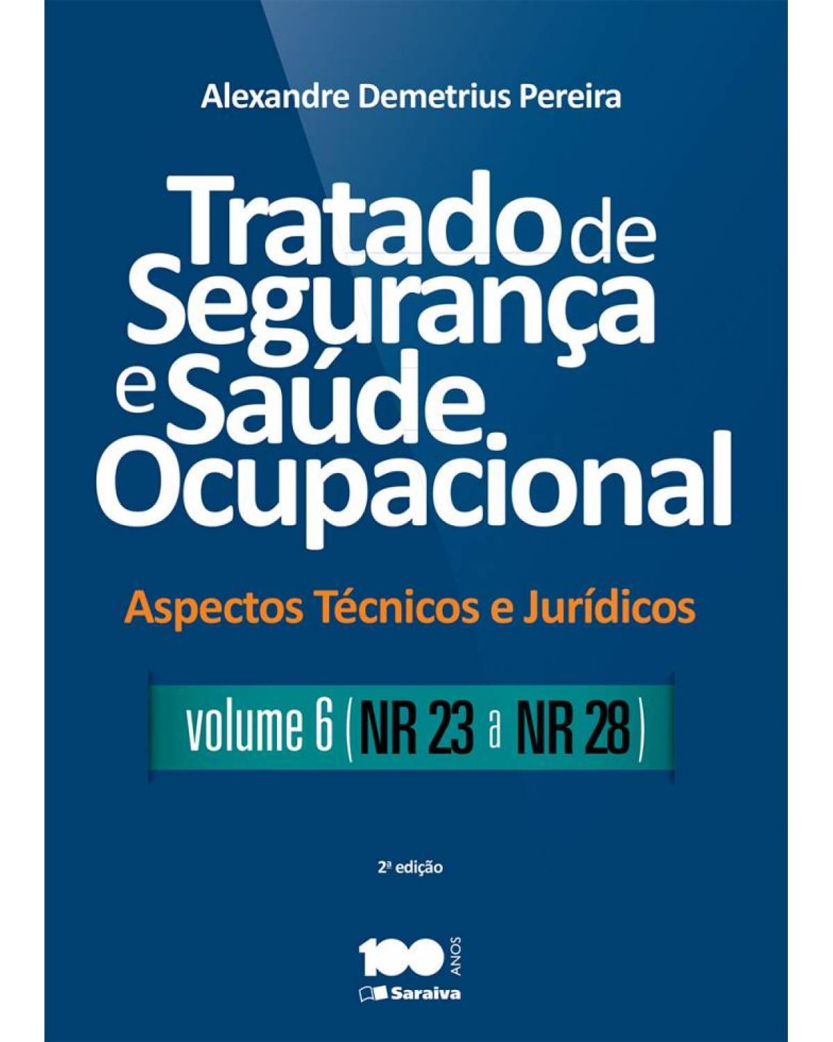 Tratado de segurança e saúde ocupacional - Volume 6: aspectos técnicos e jurídicos - NR 23 a NR 28 - 2ª Edição | 2015