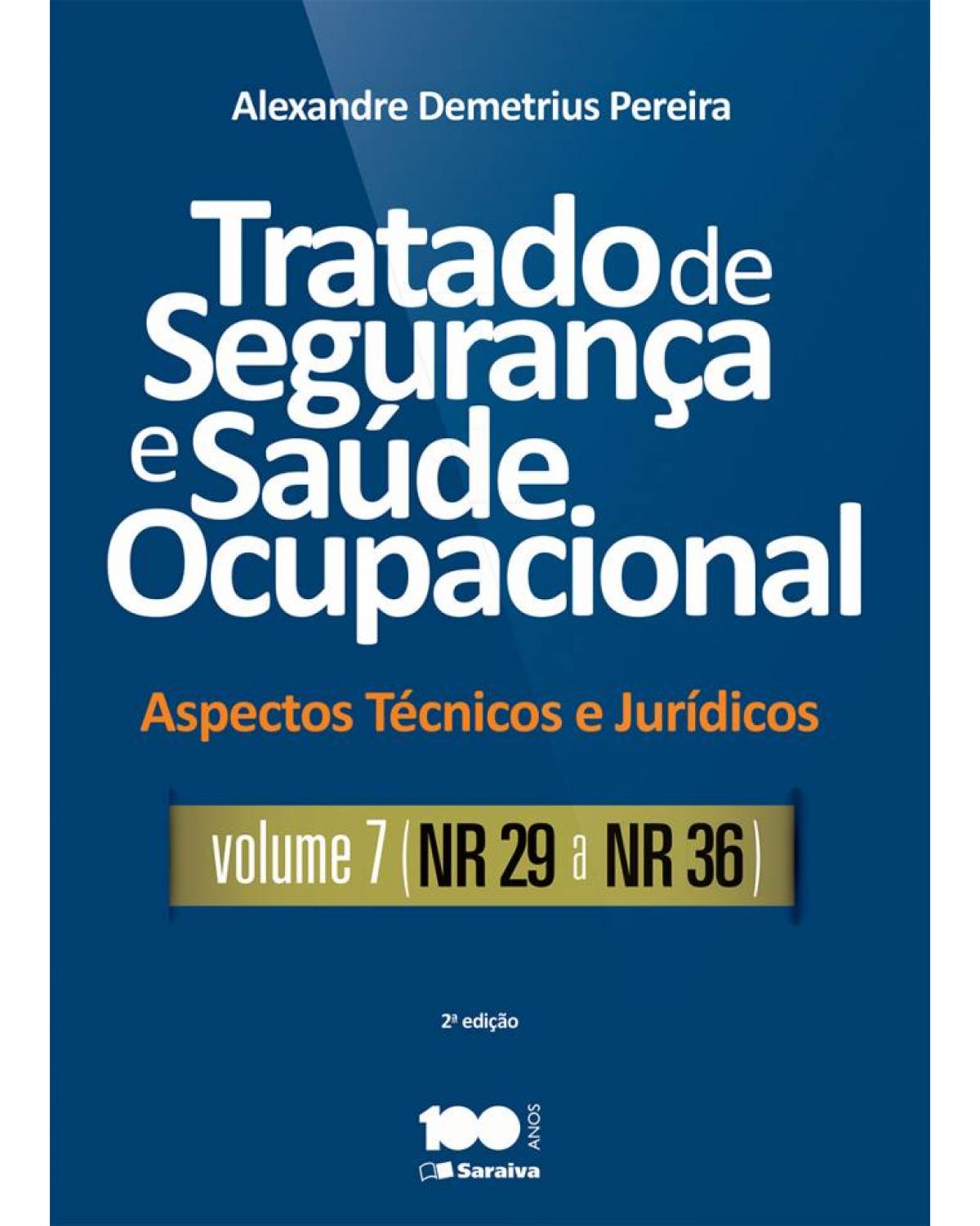 Tratado de segurança e saúde ocupacional - Volume 7: aspectos técnicos e jurídicos - NR 29 a NR 36 - 2ª Edição | 2015
