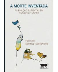 A morte inventada - alienação parental em ensaios e vozes - 1ª Edição | 2014