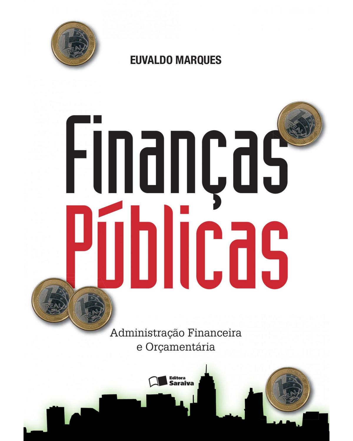 Finanças públicas - administração financeira e orçamentária - 1ª Edição | 2015