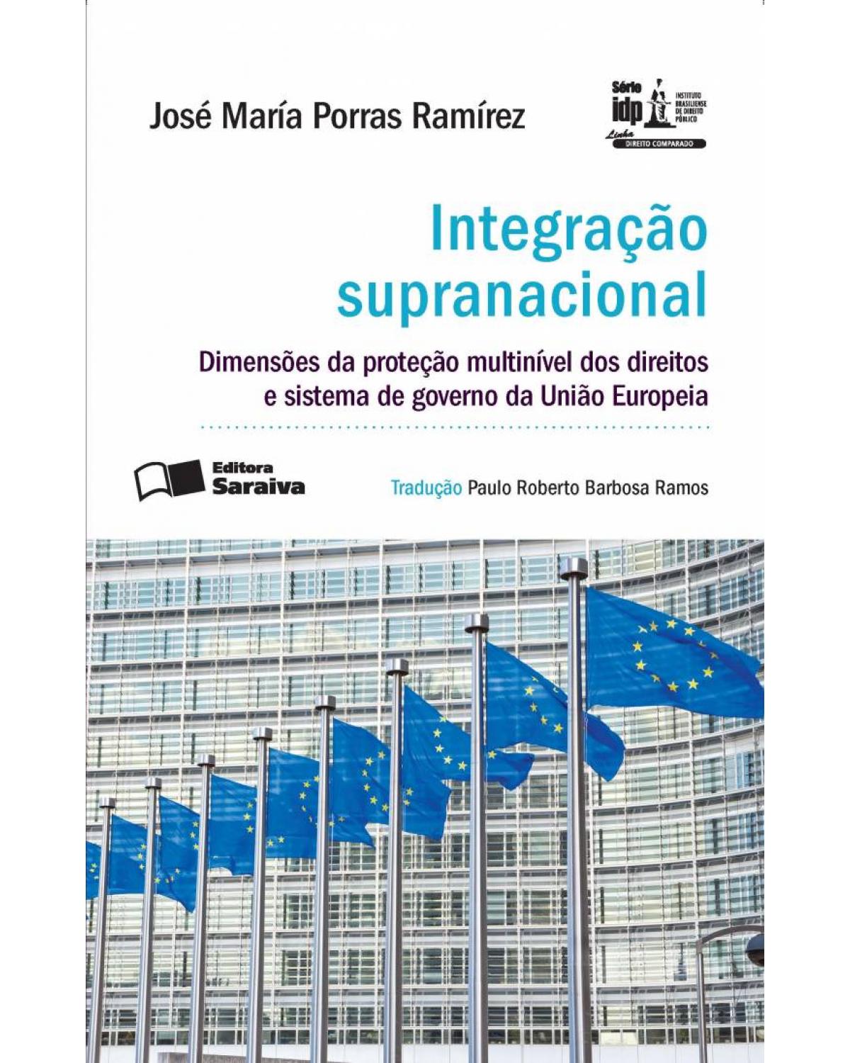 Integração Supranacional - 1ª Edição 2016 - dimensões da proteção multinível dos direitos e sistema de governo da União Europeia - 1ª Edição | 2016