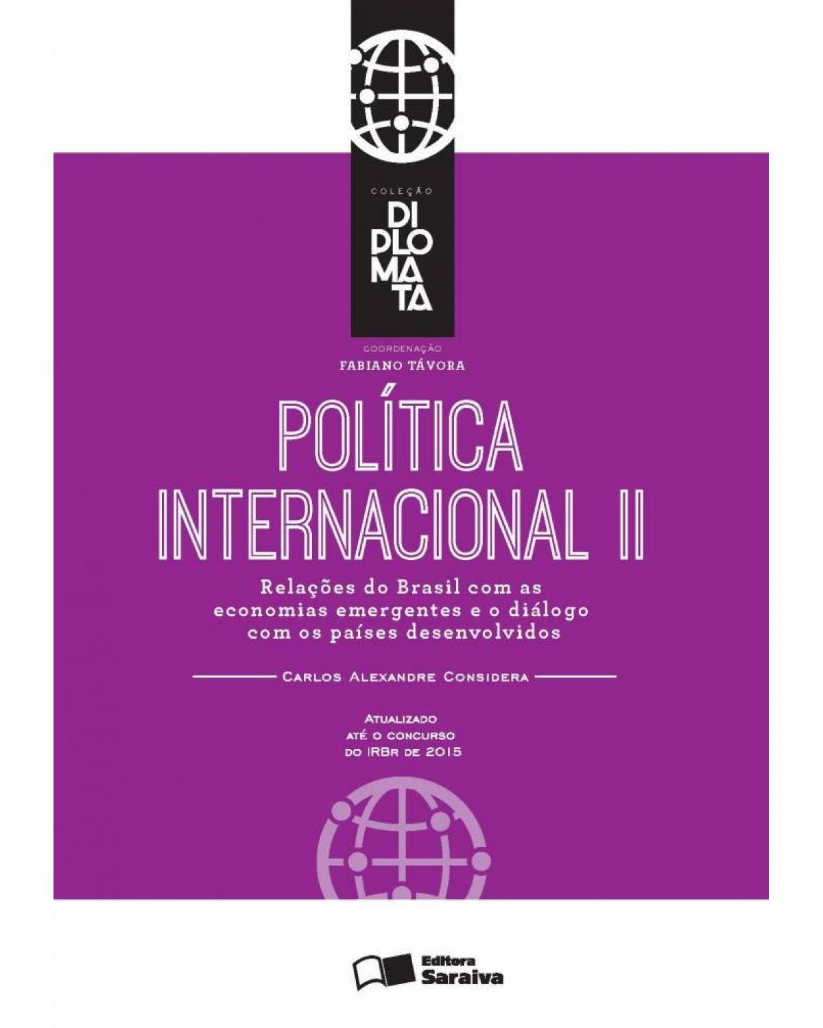 Política internacional II - relações do Brasil com as economias emergentes e o diálogo com os países desenvolvidos - 1ª Edição | 2016