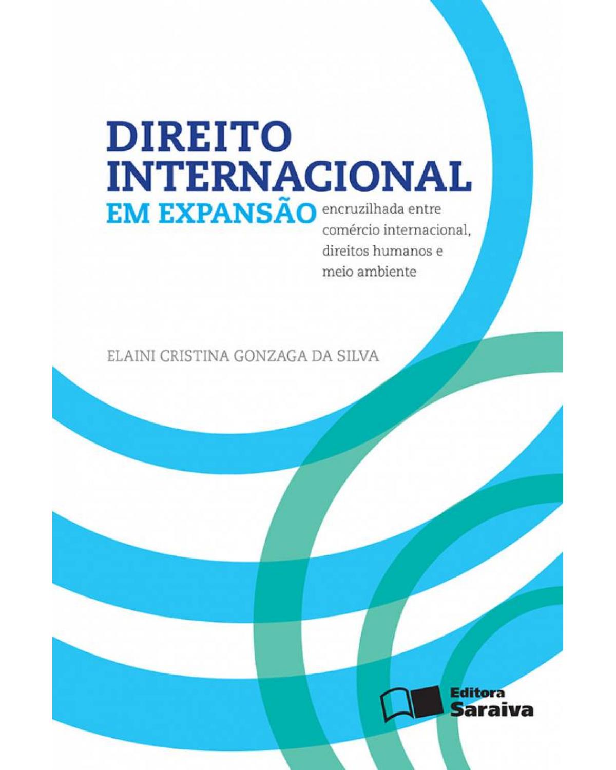 Direito internacional em expansão - encruzilhada entre comércio internacional, direitos humanos e meio ambiente - 1ª Edição | 2016