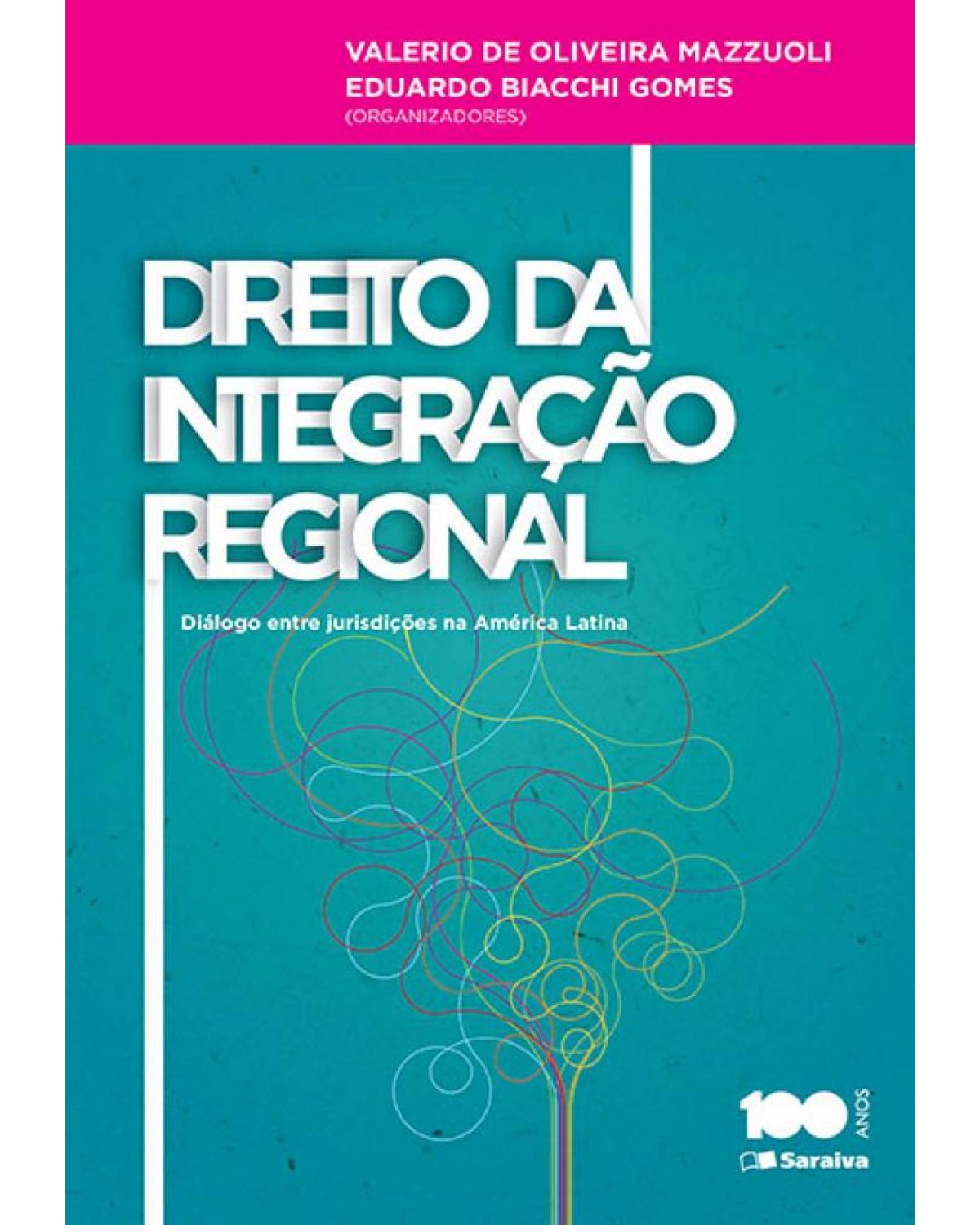 Direito da integração regional - diálogo entre jurisdições na América Latina - 1ª Edição | 2015