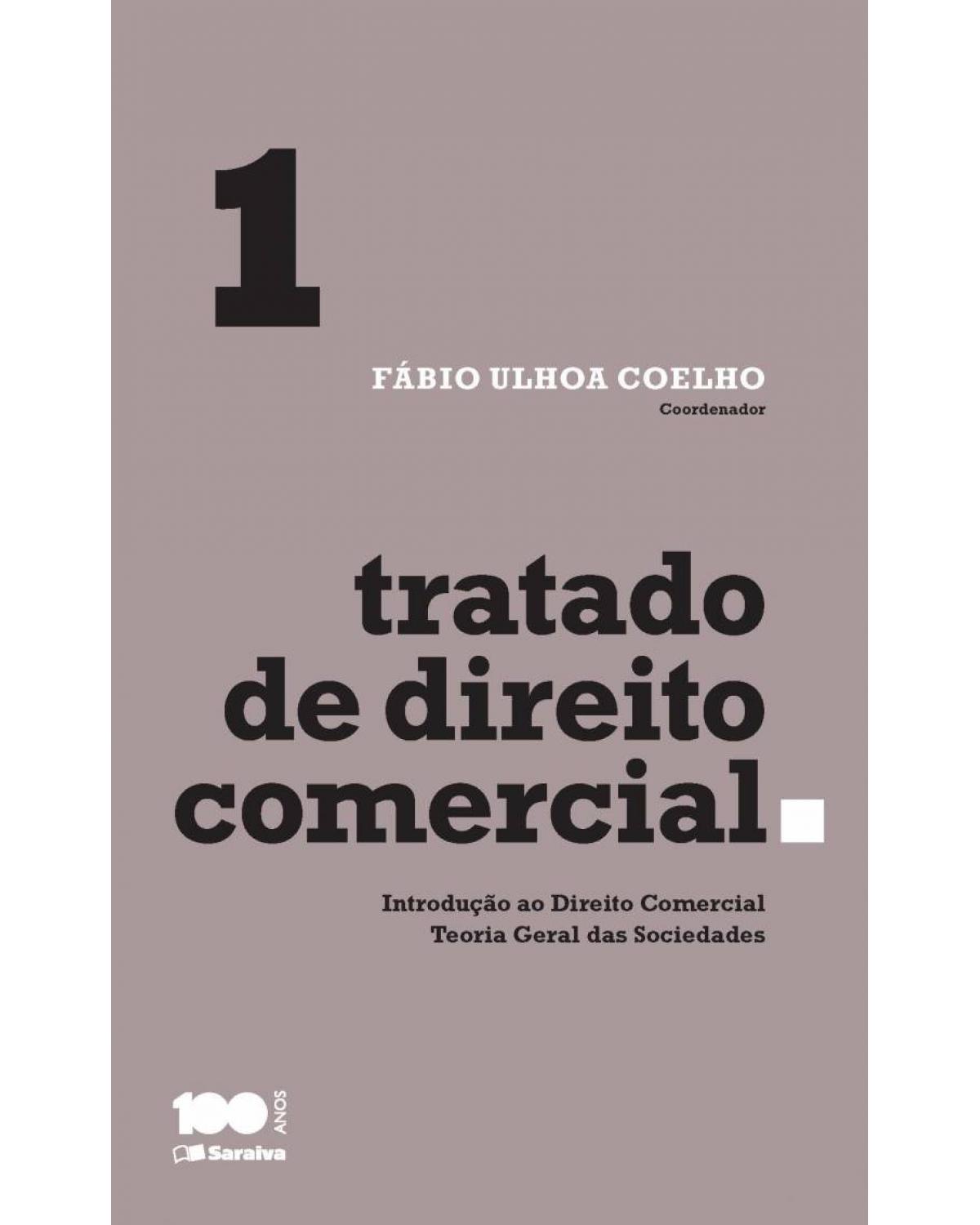 Tratado de direito comercial - Volume 1: introdução ao direito comercial e teoria geral das sociedades - 1ª Edição | 2015