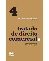 Tratado de direito comercial - Volume 4: relações societárias e mercado de capitais - 1ª Edição | 2015