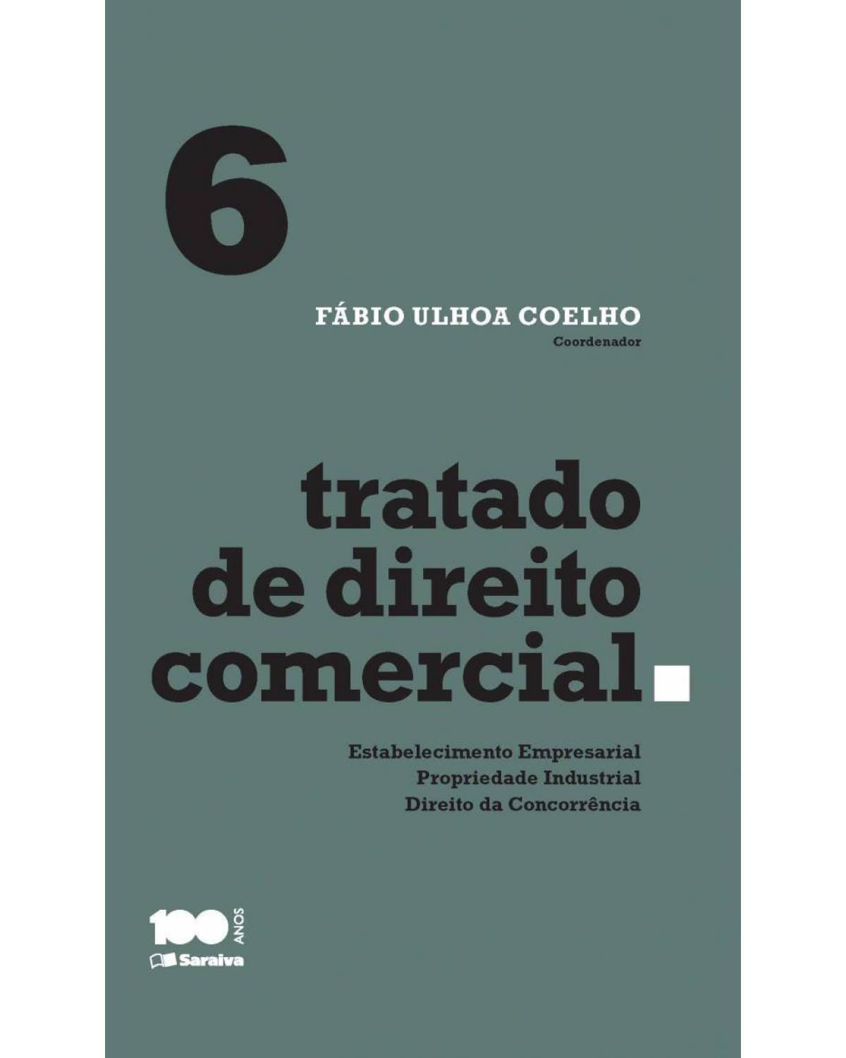 Tratado de direito comercial - Volume 6: estabelecimento empresarial, propriedade industrial e direito da concorrência - 1ª Edição | 2015