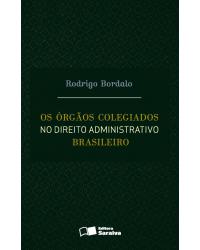Os órgãos colegiados no direito administrativo brasileiro - 1ª Edição | 2016