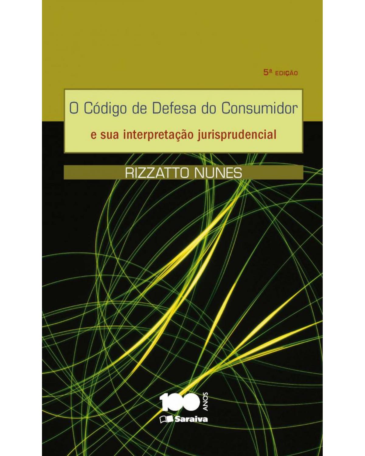 O código de defesa do consumidor e sua interpretação jurisprudencial - 5ª Edição | 2015