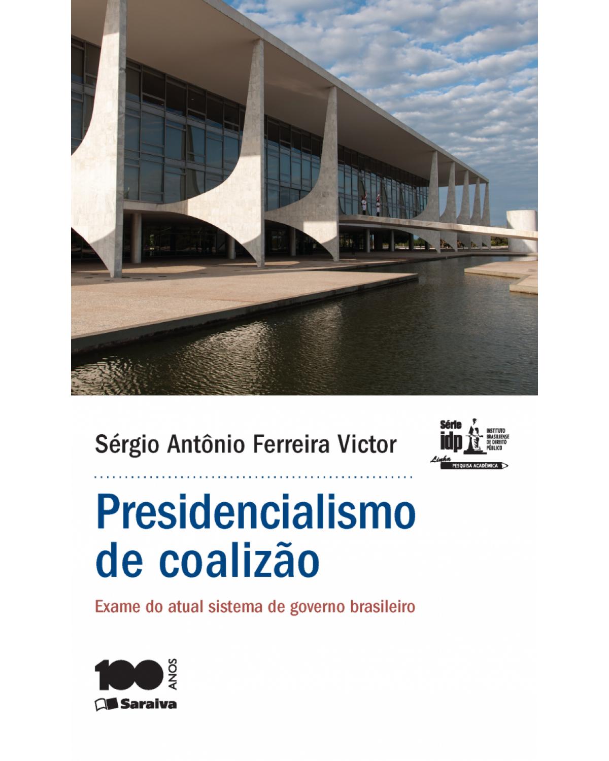 Presidencialismo de coalizão - exame do atual sistema de governo brasileiro - 1ª Edição | 2015