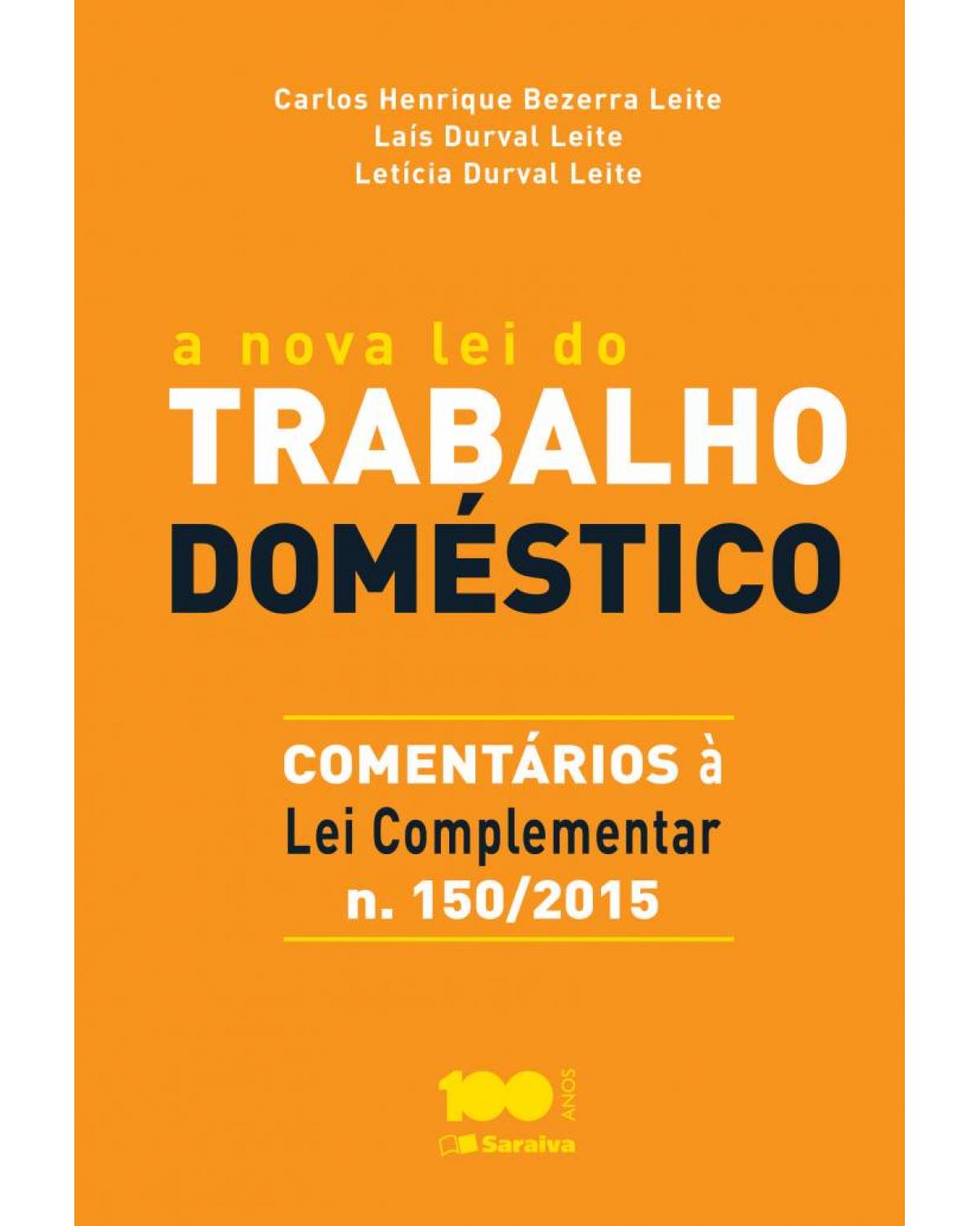 A nova lei do trabalho doméstico - comentários à lei complementar n. 150/2015 - 1ª Edição | 2015