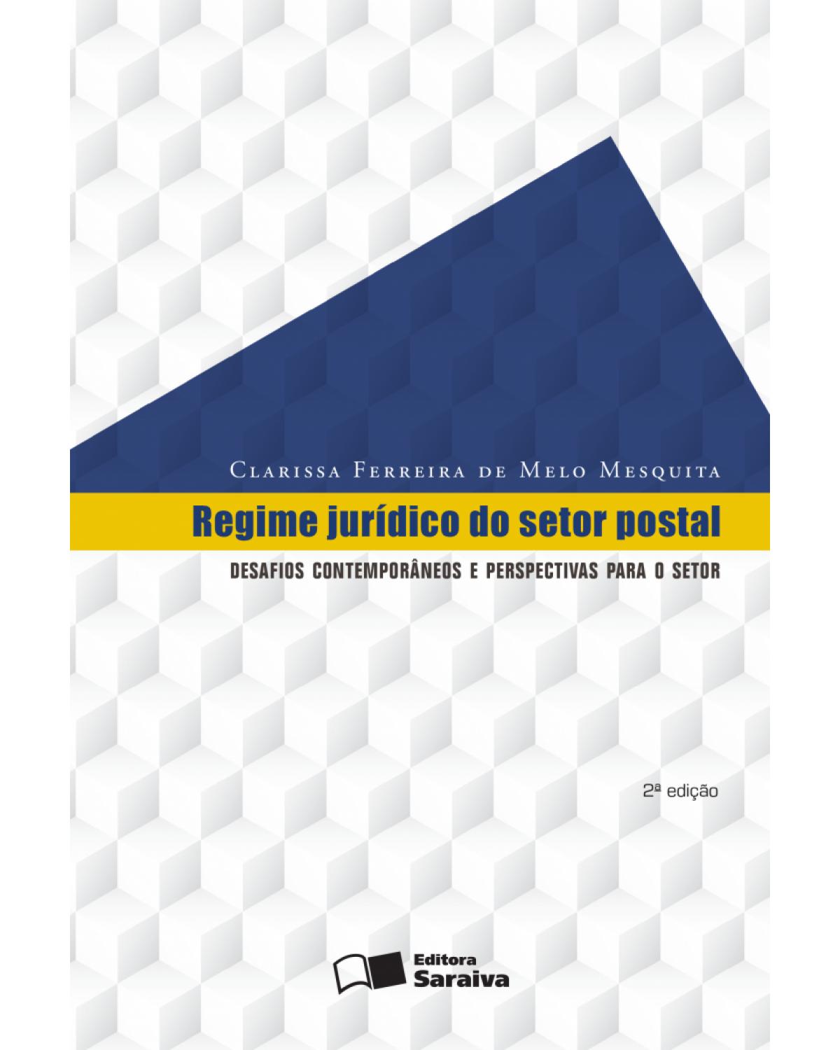 Regime jurídico do setor postal - desafios contemporâneos e perspectivas para o setor - 2ª Edição | 2016