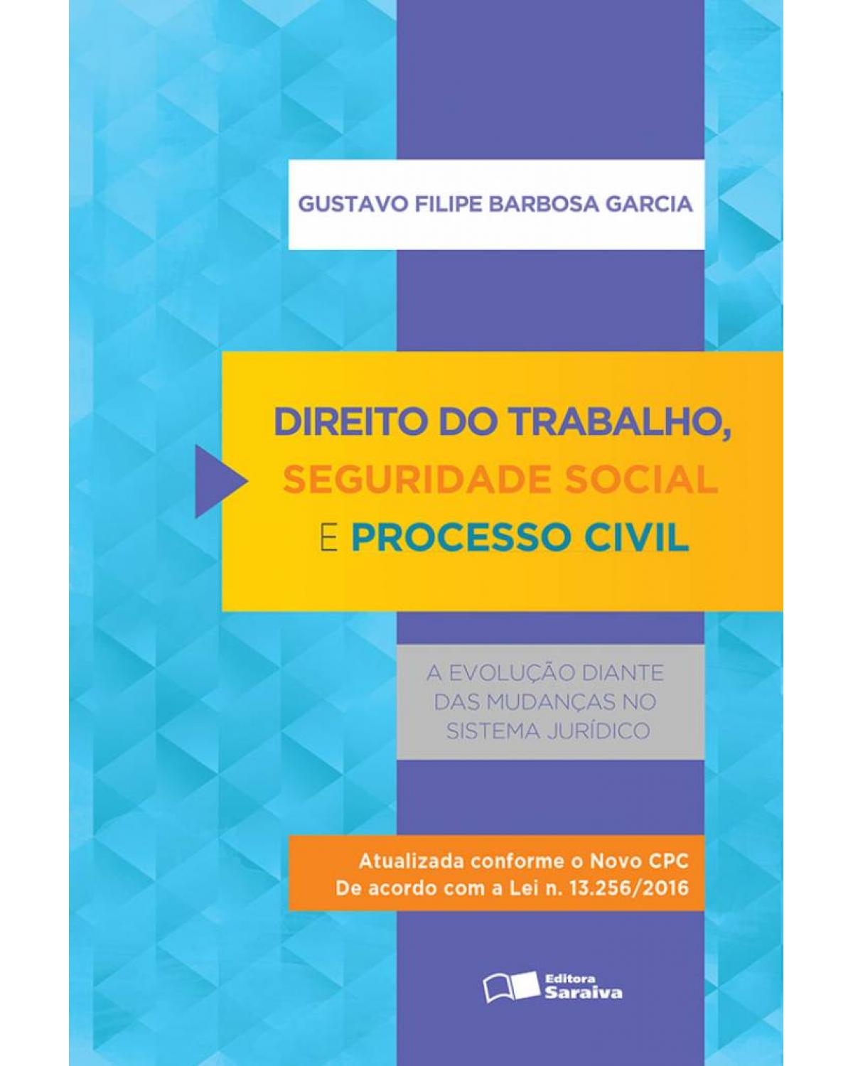 Direito do trabalho, seguridade social e processo civil - a evolução diante das mudanças no sistema jurídico - 1ª Edição | 2016