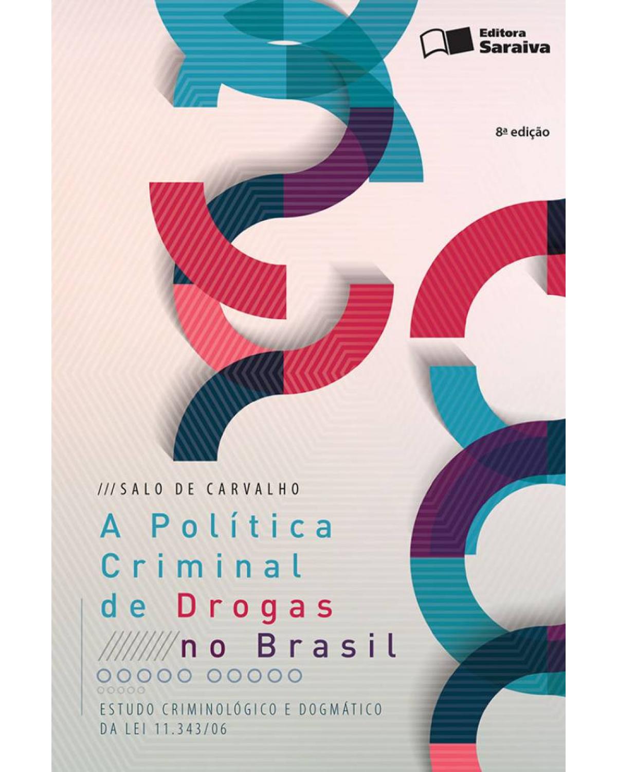 A política criminal de drogas no Brasil - estudo criminológico e dogmático da lei 11.343/06 - 8ª Edição | 2016