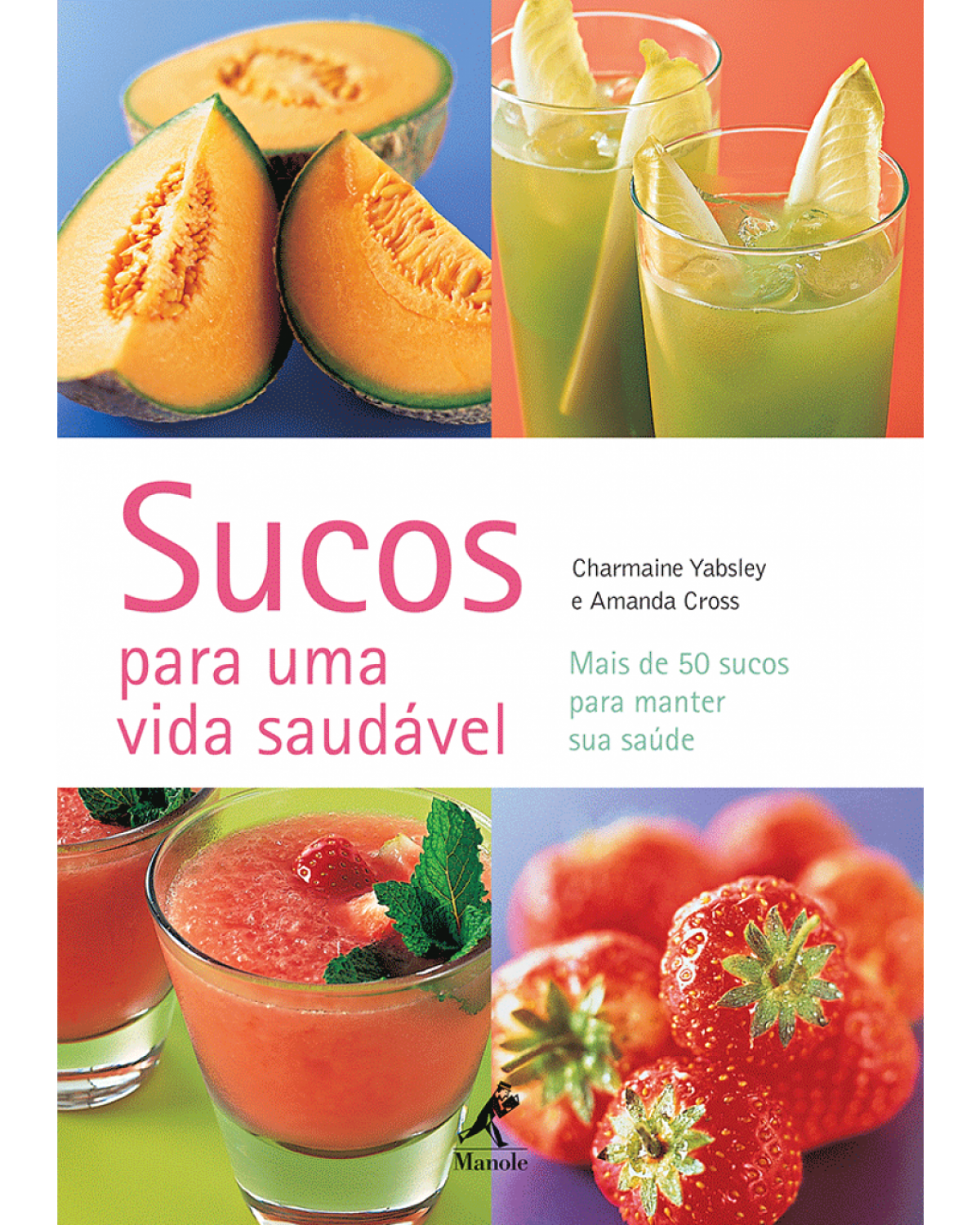Sucos para uma vida saudável - Mais de 50 sucos para manter sua saúde - 1ª Edição | 2008