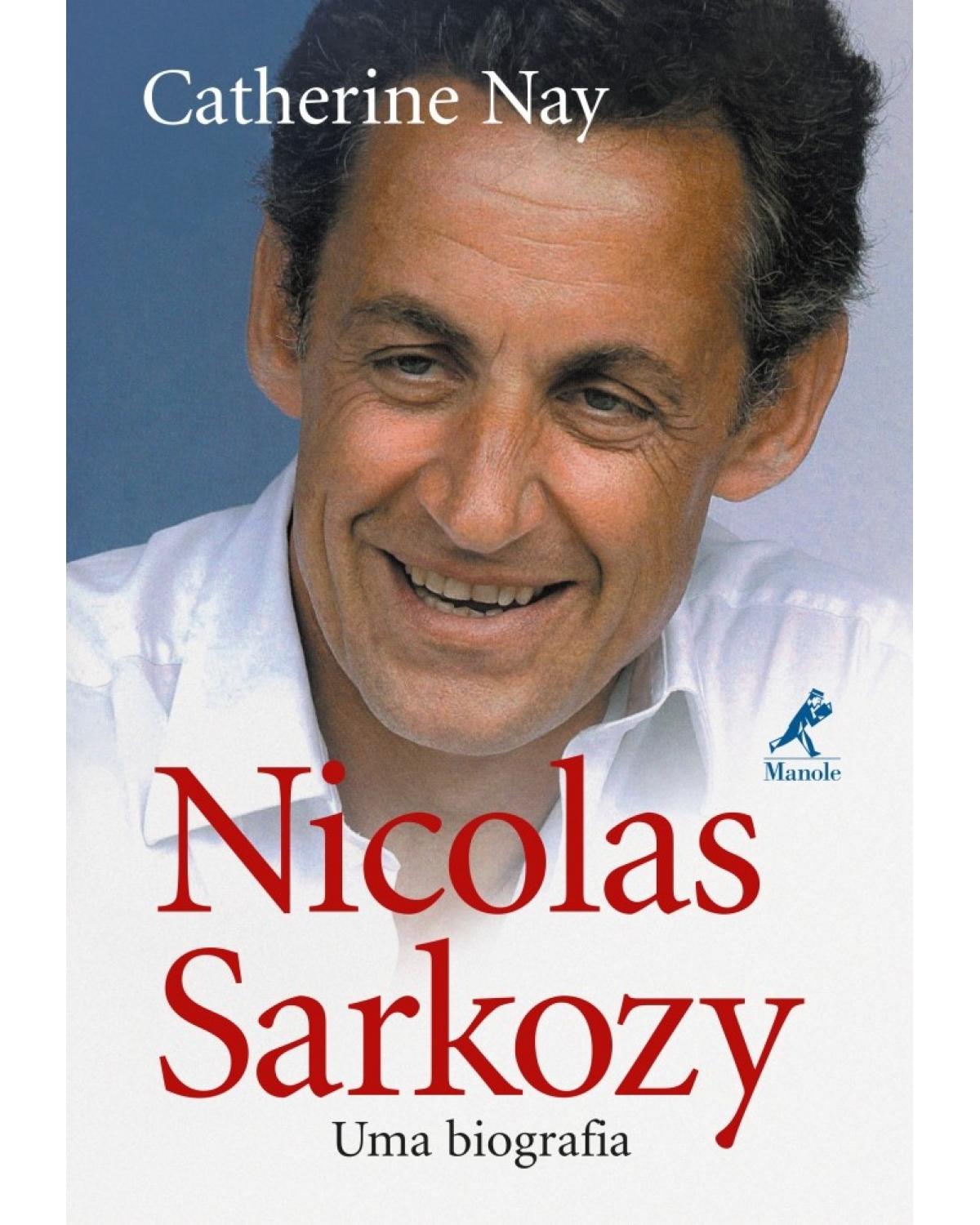 Nicolas Sarkozy - uma biografia - 1ª Edição | 2008