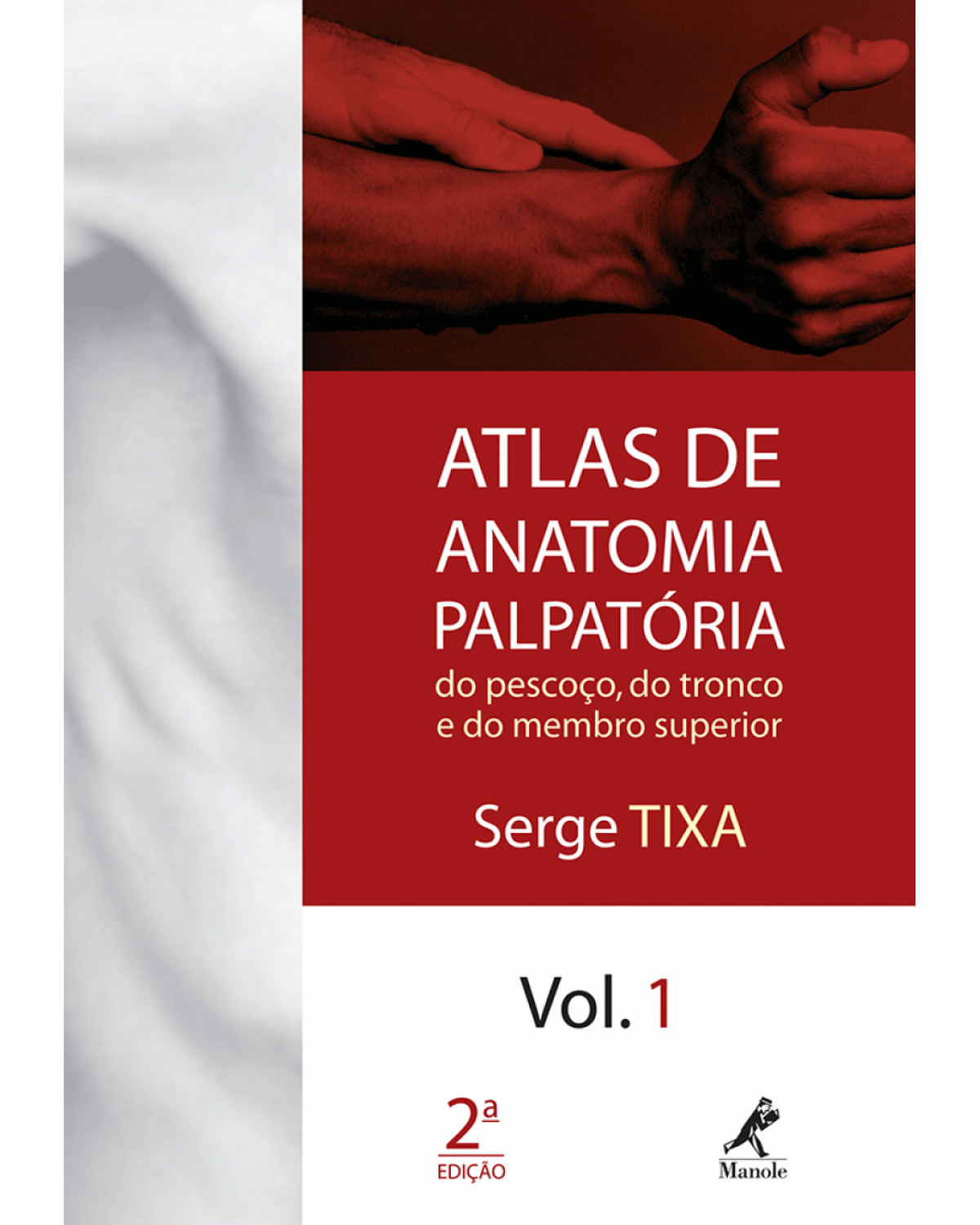 Atlas de anatomia palpatória do pescoço, do tronco e do membro superior - Volume 1:  - 2ª Edição | 2009