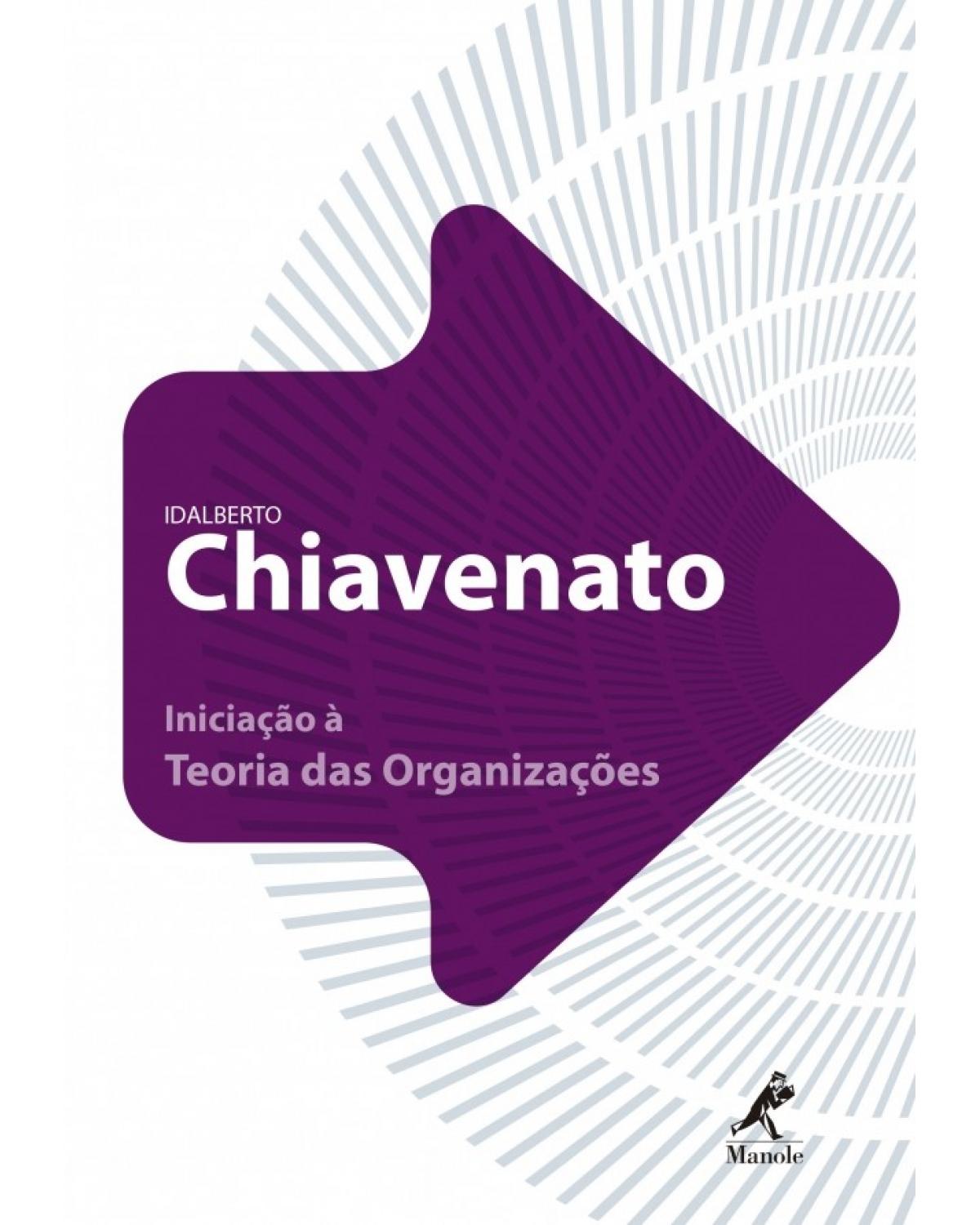 Iniciação à teoria das organizações - 1ª Edição | 2010