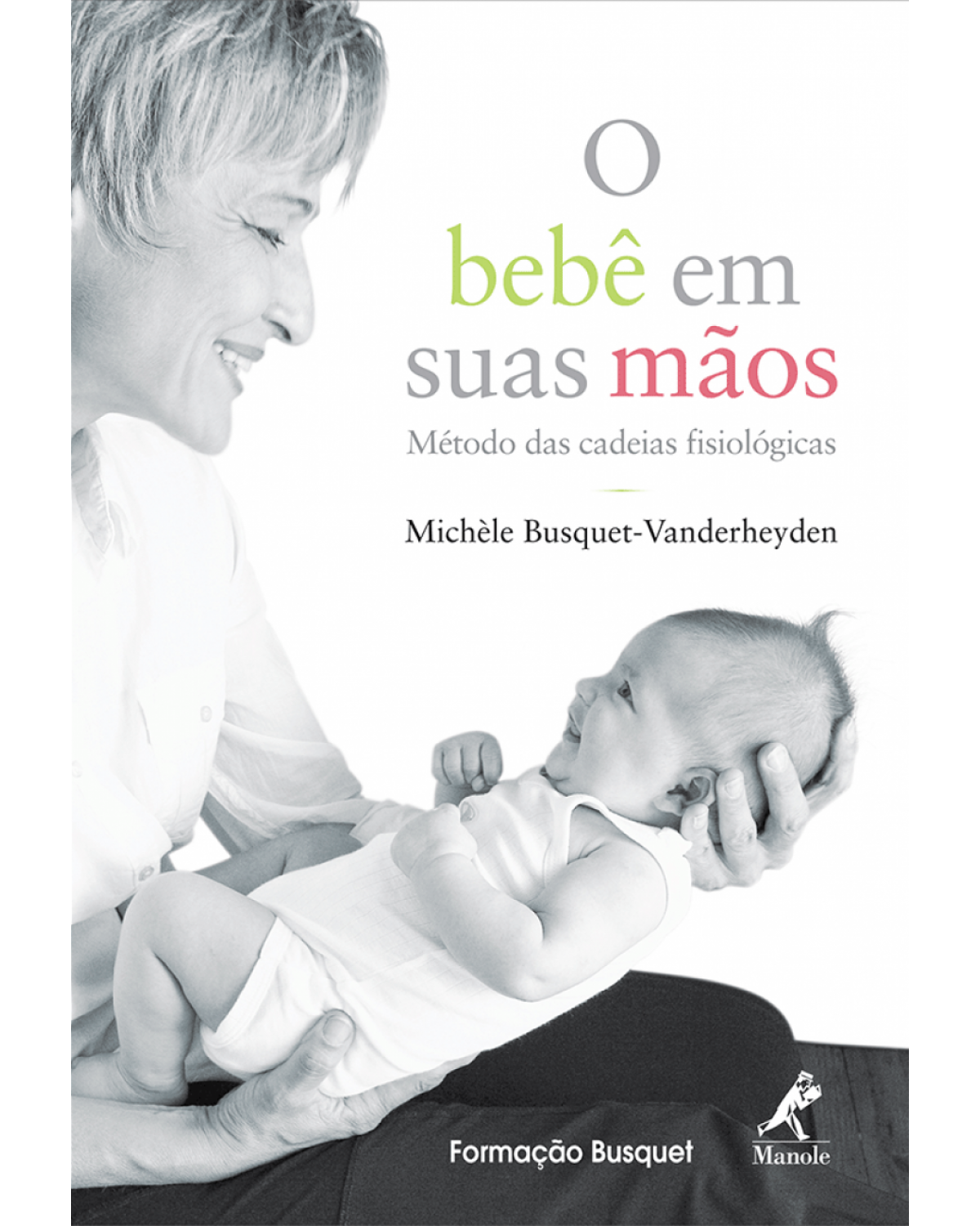 O bebê em suas mãos - Método das cadeias fisiológicas - 1ª Edição | 2009