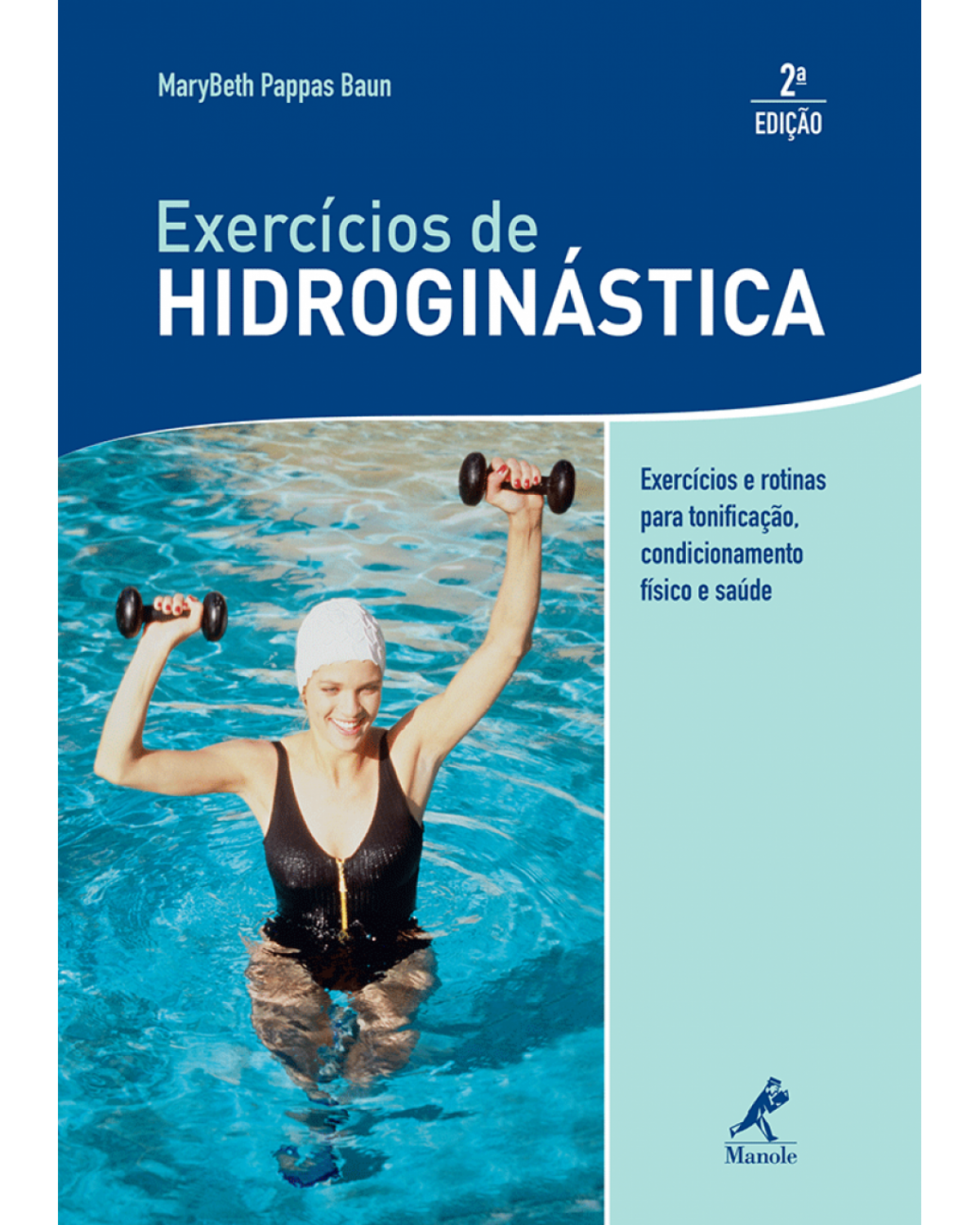 Exercícios de hidroginástica - Exercícios e rotinas para tonificação, condicionamento físico e saúde - 2ª Edição | 2010