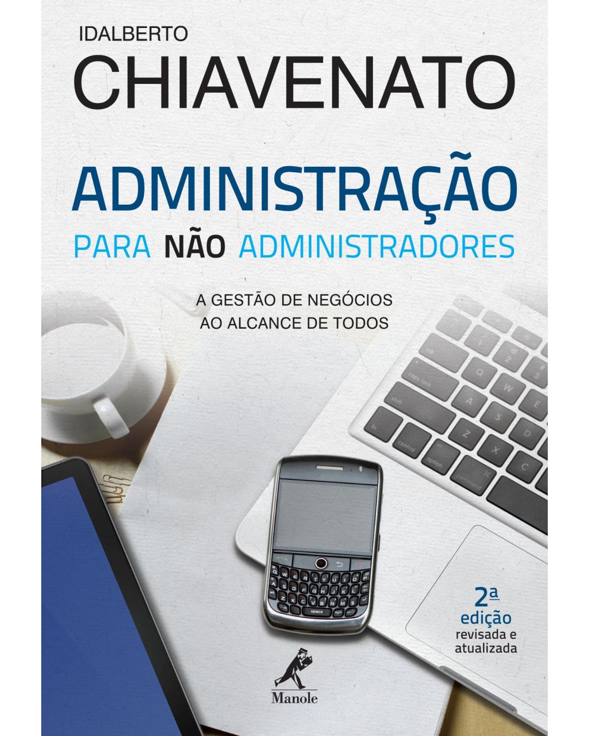 Administração para não administradores - a gestão de negócios ao alcance de todos - 1ª Edição | 2011